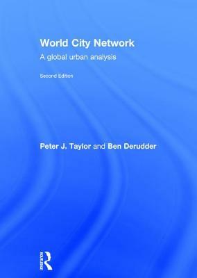 World City Network: A Global Urban Analysis by Peter J. Taylor, Ben Derudder