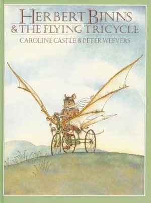 Herbert Binns and the Flying Tricycle by Caroline Castle, Peter Weevers