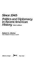 Since 1945: Politics and Diplomacy in Recent American History by Robert A. Divine