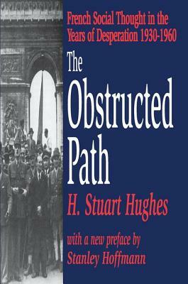 The Obstructed Path: French Social Thought in the Years of Desperation 1930-1960 by H. Stuart Hughes