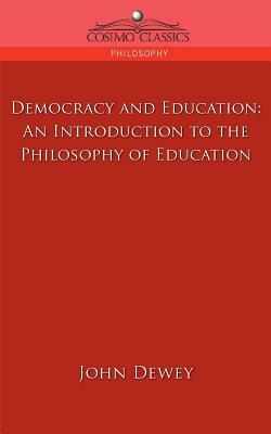 Democracy and Education: An Introduction to the Philosophy of Education by John Dewey