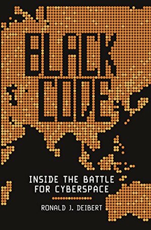 Black Code: The Battle for the Future of Cyberspace by Ronald J. Deibert