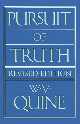 Pursuit of Truth: Revised Edition by Willard Van Orman Quine