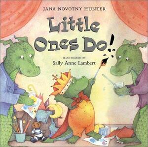 Little Ones Do! by Jana Novotny Hunter, Sally Anne Lambert