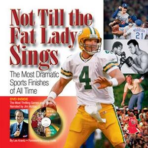 Not Till the Fat Lady Sings: The Most Dramatic Sports Finishes of All Time [With DVD] by Les Krantz