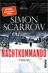 Nachtkommando: Thriller | 2.-Weltkrieg-Thriller des SPIEGEL-Bestseller-Autors by Simon Scarrow