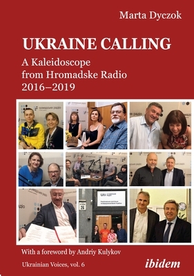 Ukraine Calling: A Kaleidoscope from Hromadske Radio 2016-2019 by Marta Dyczok