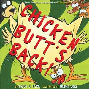Chicken Butt's Back! by Henry Cole, Erica S. Perl