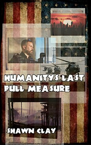 Humanity's Last Full Measure by Michael Porter, Shawn Clay