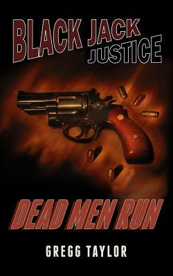 Black Jack Justice: Dead Men Run by Gregg Taylor