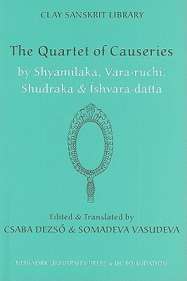 The Quartet of Causeries by Shyamilaka, Vara-Ruchi, Shudraka
