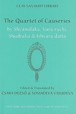 The Quartet of Causeries by Vara-Ruchi, Shudraka, Shyamilaka