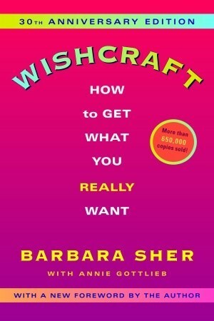 Wishcraft: How to Get What You Really Want by Annie Gottlieb, Barbara Sher