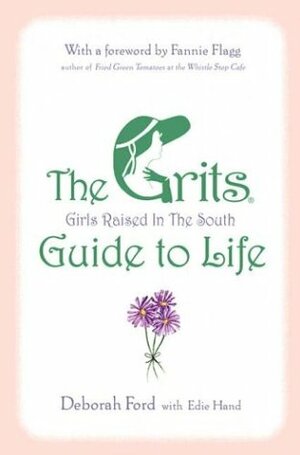 The GRITS (Girls Raised in the South) Guide to Life by Edie Hand, Deborah Ford
