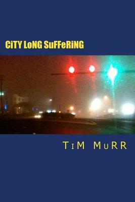 City Long Suffering: First Movement by Tim Murr