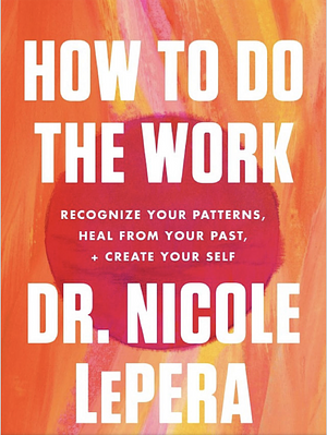 How To Do The Work By Nicole LePera & Deep Work By Cal Newport 2 Books Collection Set by Cal Newport, Nicole LePera