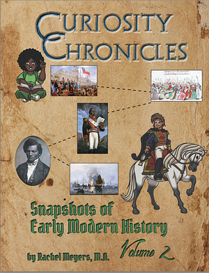 Curiosity Chronicles: Snapshots of Early Modern History, Vol 2 by Rachel Meyers