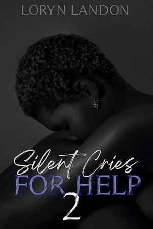 Silent Cries For Help 2 by Loryn Landon, Loryn Landon