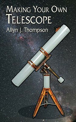 Making Your Own Telescope by Space, Allyn J. Thompson