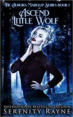 Ascend Little Wolf: The Aurora Marelup Series by Serenity Rayne
