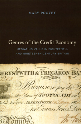 Genres of the Credit Economy: Mediating Value in Eighteenth- And Nineteenth-Century Britain by Mary Poovey
