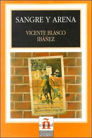 Sangre y arena / Blood and Sand by Vicente Blasco Ibáñez, Vicente Blasco Ibáñez