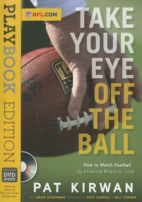 Take Your Eye Off the Ball: Playbook Edition [With DVD] by David Seigerman, Pat Kirwan