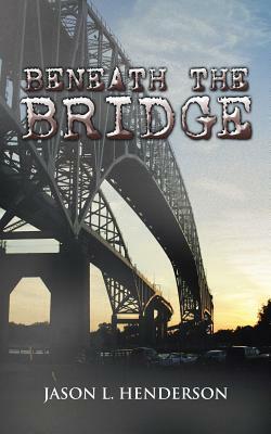 Beneath the Bridge by Jason Henderson