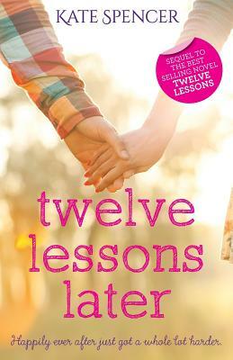 Twelve Lessons Later by Kate Spencer