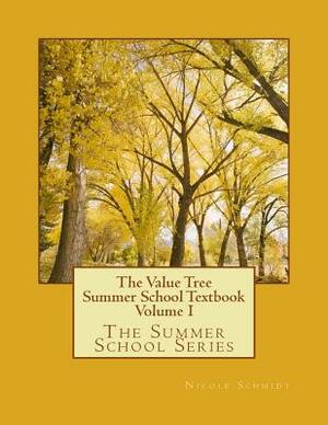 The Value Tree Summer School Textbook: Volume I by Nicole Schmidt