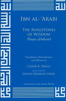 The Ringstones of Wisdom (Fusus Al-Hikam) by Ibn Al-Arabi