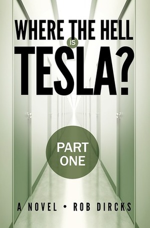 Where the Hell is Tesla? - Part One by Rob Dircks