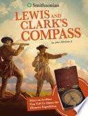 Lewis and Clark's Compass: What an Artifact Can Tell Us about the Historic Expedition by John Micklos Jr.