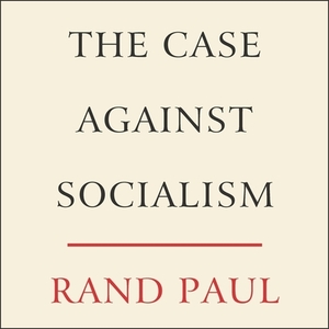 The Case Against Socialism by Rand Paul