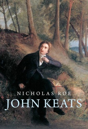 John Keats: A New Life by Nicholas Roe