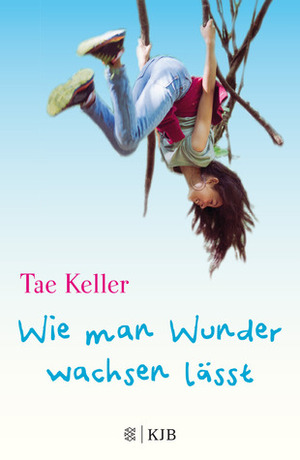 Wie man Wunder wachsen lässt by Tae Keller