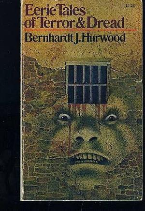 Eerie Tales of Terror and Dread by Bernhardt J. Hurwood, Bernhardt J. Hurwood