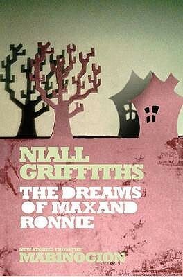 The Dreams of Max and Ronnie by Niall Griffiths