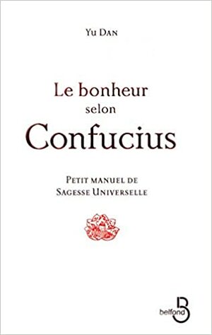 Le Bonheur Selon Confucius Fl by Shan Sa, Yu Dan, Alexis Lavis, Philippe Delamare