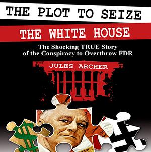 The Plot to Seize the White House by Jules Archer