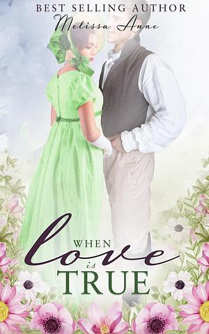 When Love is True: A Pride and Prejudice Variation by Melissa Anne, Melissa Anne