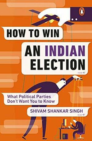 How to Win an Indian Election by Shivam Shankar Singh