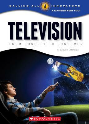 Television: From Concept to Consumer by Steve Otfinoski