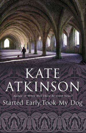 Started Early, Took My Dog by Kate Atkinson