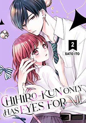 Chihiro-kun Only Has Eyes for Me, Vol. 2 by Sato Ito