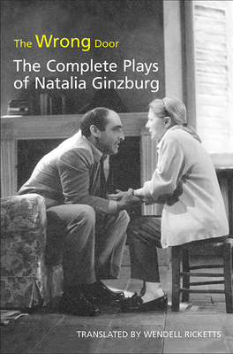 The Wrong Door: The Complete Plays of Natalia Ginzburg by Natalia Ginzburg