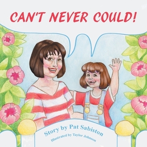 Can't Never Could! by Pat Sabiston