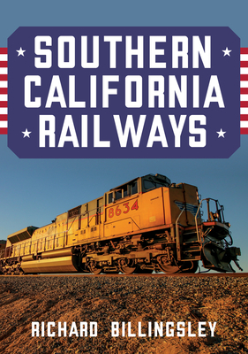 Southern California Railways by Richard Billingsley