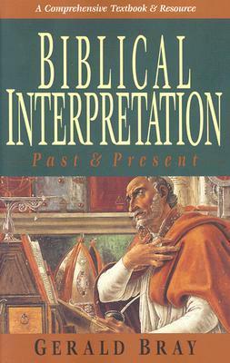 Biblical Interpretation: Past & Present: A Guide to Study, Conversation & Practice by Gerald L. Bray