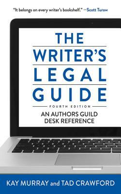 The Writer's Legal Guide: An Authors Guild Desk Reference by Tad Crawford, Kay Murray